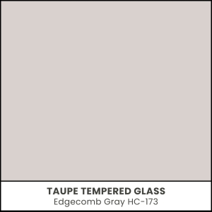 Taupe Tempered Glass - Edgecomb Gray HC-173